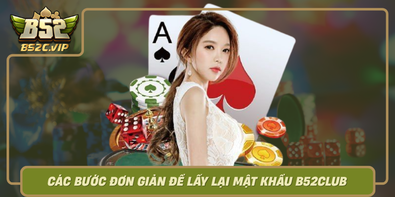 Cac Buoc Don Gian De Lay Lai Mat Khau B52Club