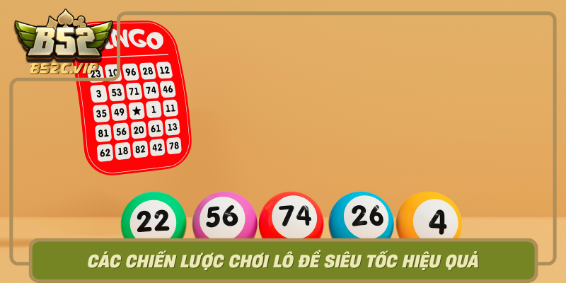 Cac Chien Luoc Choi Lo De Sieu Toc Hieu Qua