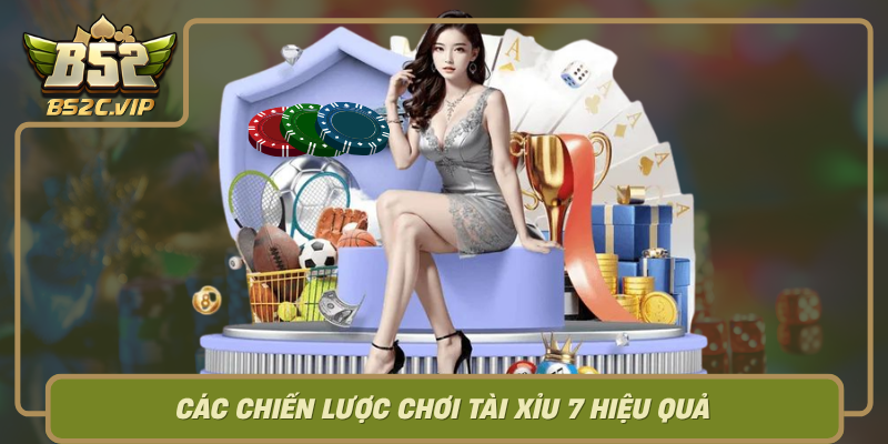 Cac Chien Luoc Choi Tai Xiu 7 Hieu Qua
