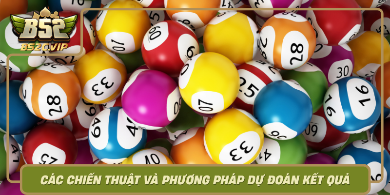 Cac Chien Thuat Va Phuong Phap Du Doan Ket Qua Xo So B52Club Hieu Qua