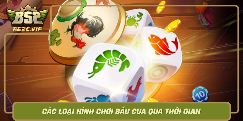 Cac Loai Hinh Choi Bau Cua Qua Thoi Gian0