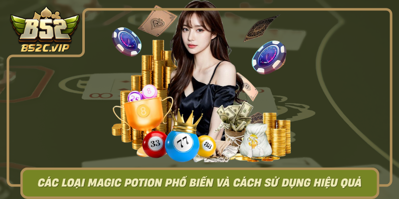Cac Loai Magic Potion Pho Bien Va Cach Su Dung Hieu Qua Trong Game B52Club0