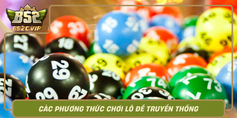 Cac Phuong Thuc Choi Lo De Truyen Thong