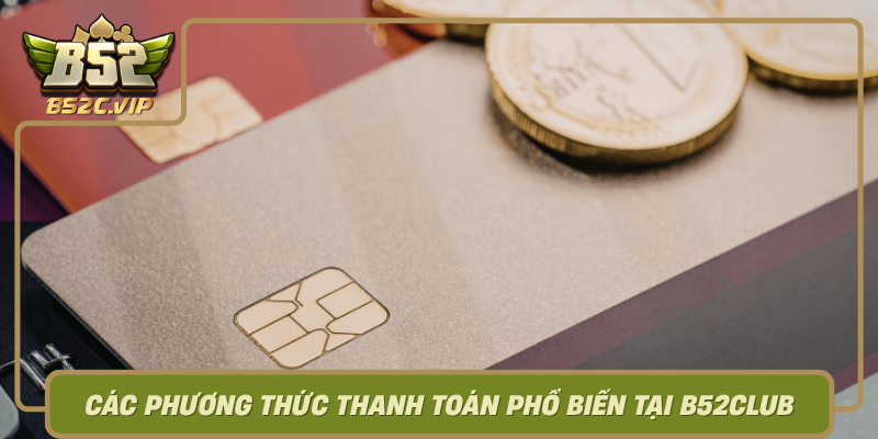 Cac Phuong Thuc Thanh Toan Pho Bien Tai B52Club