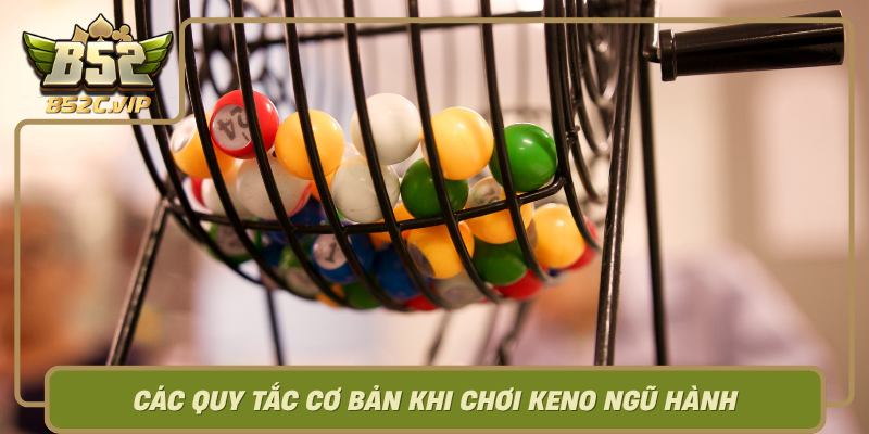 Cac Quy Tac Co Ban Khi Choi Keno Ngu Hanh