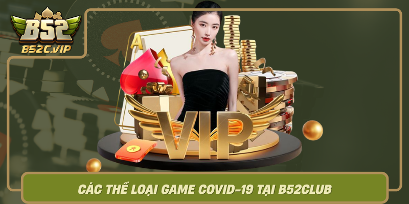 Cac The Loai Game Covid 19 Tai B52Club