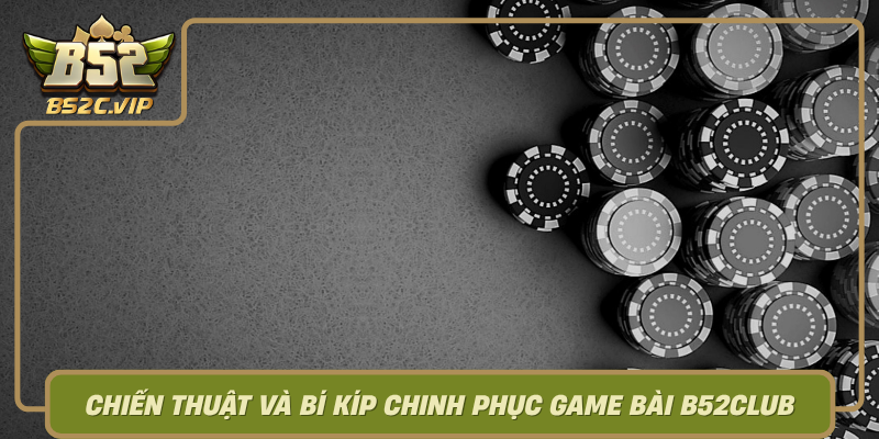 Chien Thuat Va Bi Kip Chinh Phuc Game Bai B52Club
