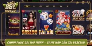 Chinh Phuc Dai Hai Trinh Game Hap Dan Tai B52Club0