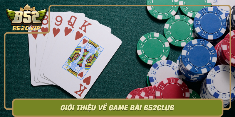 Gioi Thieu Ve Game Bai B52Club Tro Choi Dinh Cao Trong Giai Tri Casino Truc Tuyen0