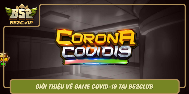 Gioi Thieu Ve Game Covid 19 Tai B52Club0