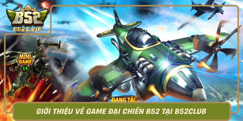 Gioi Thieu Ve Game Dai Chien B52 Tai B52Club0