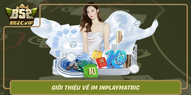 Gioi Thieu Ve Im Inplaymatric Dot Pha Moi Trong The Gioi Game