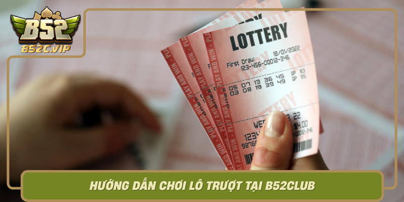 Huong Dan Choi Lo Truot Tai B52Club