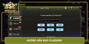 Huong Dan Nap Flashpay An Toan Nhan Tien Ngay Tai B52Club