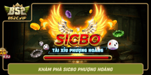 Kham Pha Sicbo Phuong Hoang Tro Choi May Man Tai B52Club0