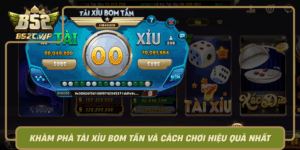 Kham Pha Tai Xiu Bom Tan Va Cach Choi Hieu Qua Nhat0