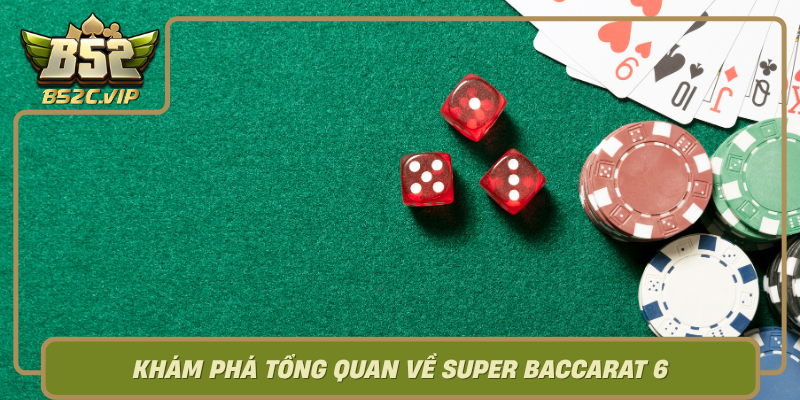 Kham Pha Tong Quan Ve Super Baccarat 6