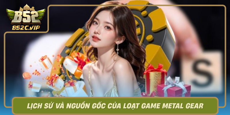 Lich Su Va Nguon Goc Cua Loat Game Metal Gear0