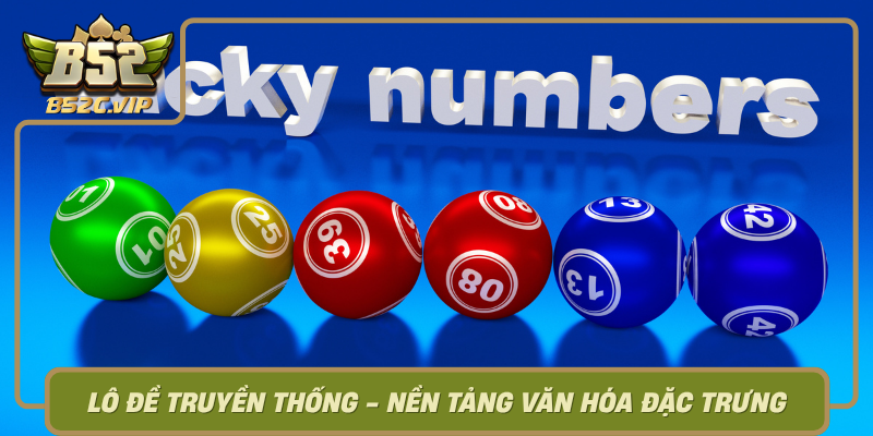 Lo De Truyen Thong Nen Tang Van Hoa Dac Trung Cua Nguoi Viet