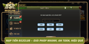 Nap Tien B52Club Giai Phap Nhanh An Toan Hieu Qua0