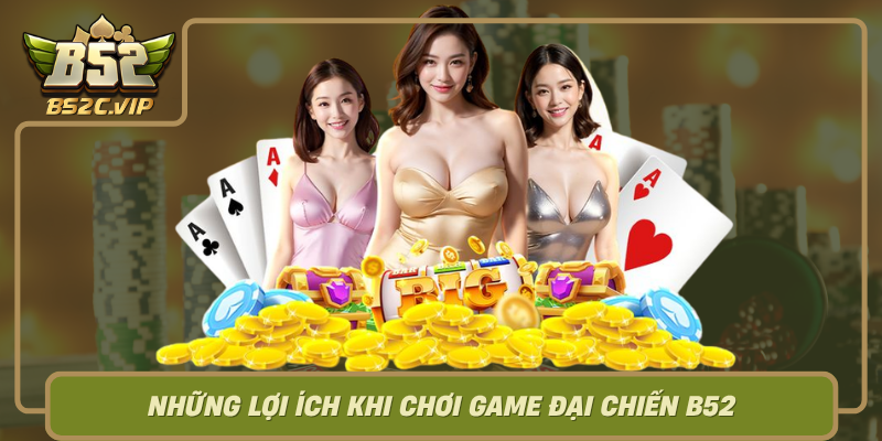 Nhung Loi Ich Khi Choi Game Dai Chien B52