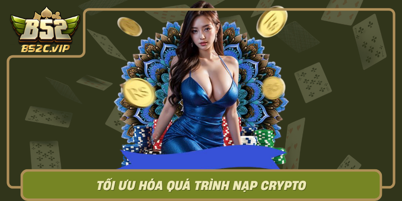Toi Uu Hoa Qua Trinh Nap Crypto Cac Bi Kip Khong The Bo Qua0