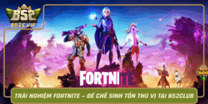 Trai Nghiem Fortnite De Che Sinh Ton Thu Vi Tai B52Club0