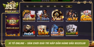 Xi To Online San Choi Giai Tri Hap Dan Hang Dau B52Club0